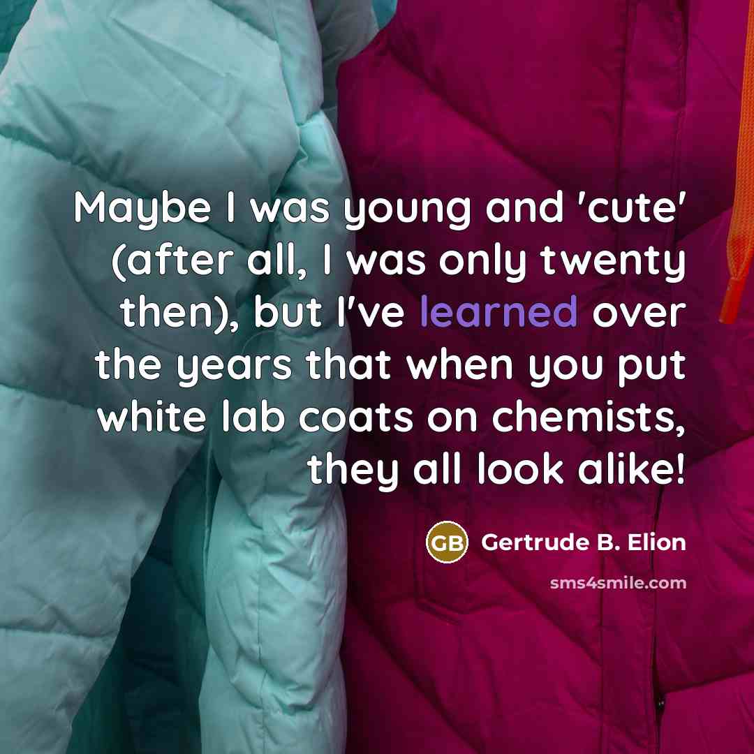 “Maybe I was young and 'cute' (after all, I was…” quote by Gertrude B. Elion