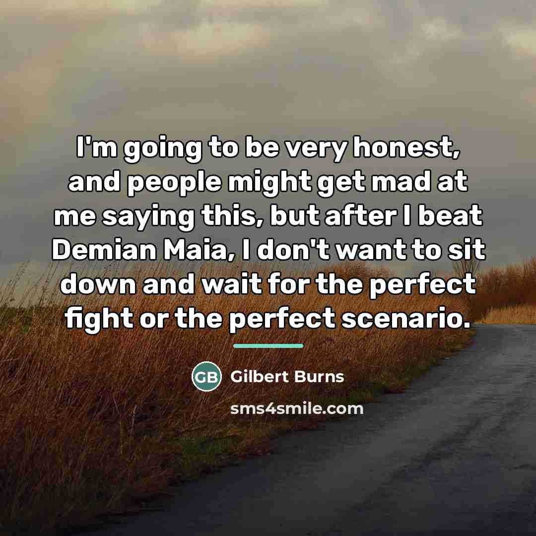 “I'm going to be very honest, and people might get…” quote by Gilbert Burns