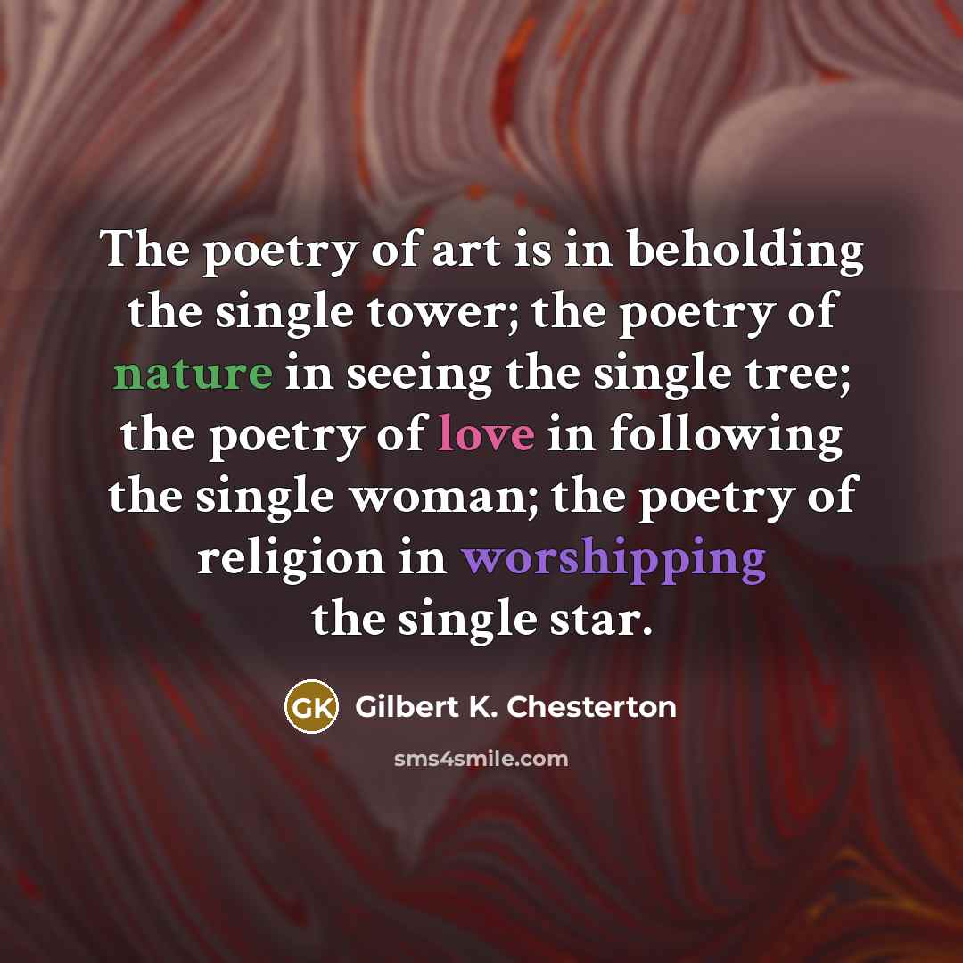 “The poetry of art is in beholding the single tower;…” quote by Gilbert K. Chesterton