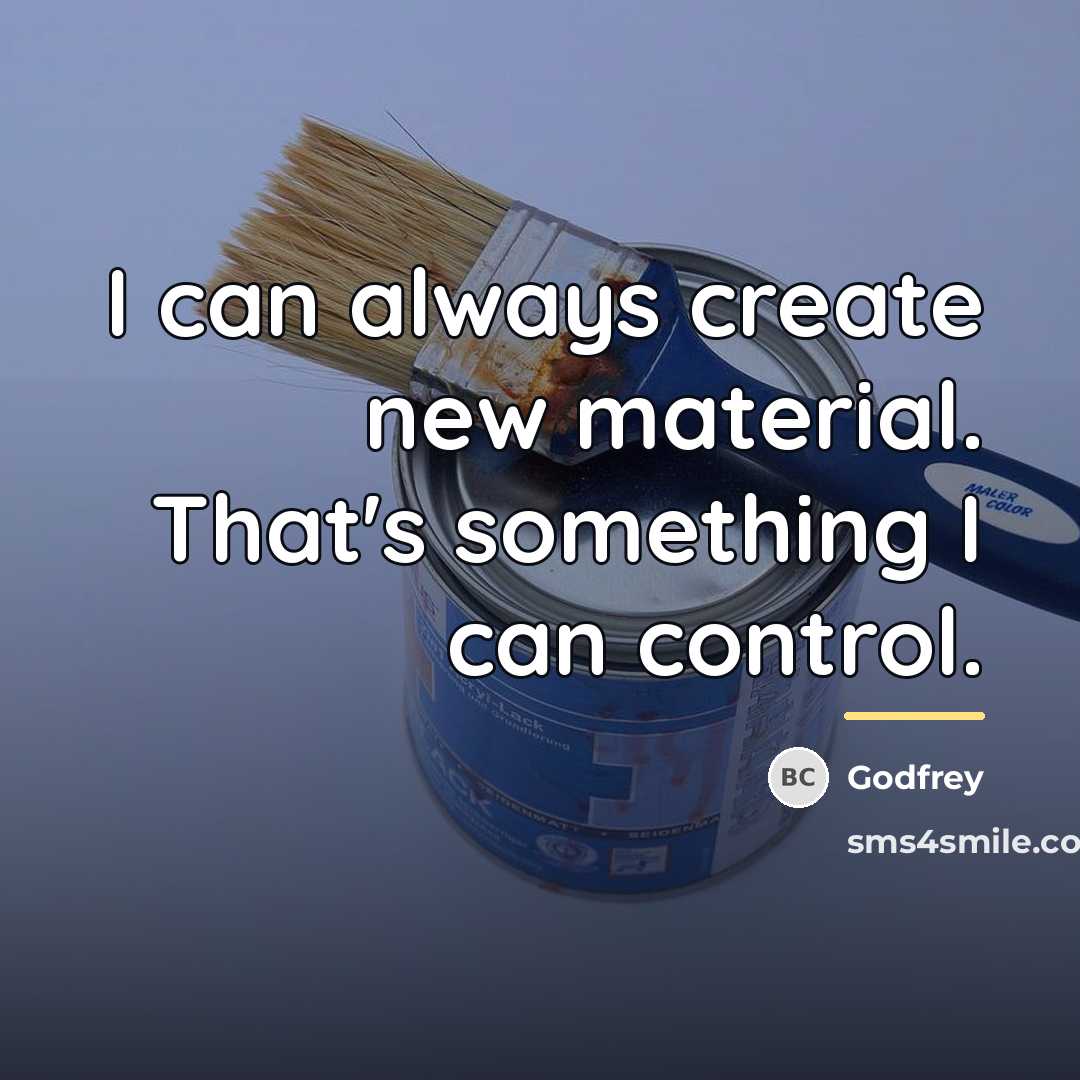 “I can always create new material. That's something I can…” quote by Godfrey
