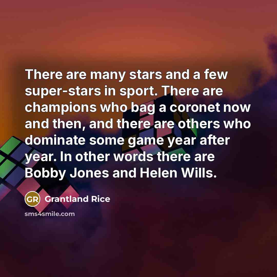 “There are many stars and a few super-stars in sport.…” quote by Grantland Rice