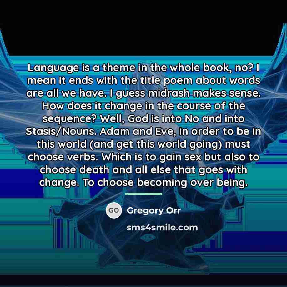 “Language is a theme in the whole book, no? I…” quote by Gregory Orr