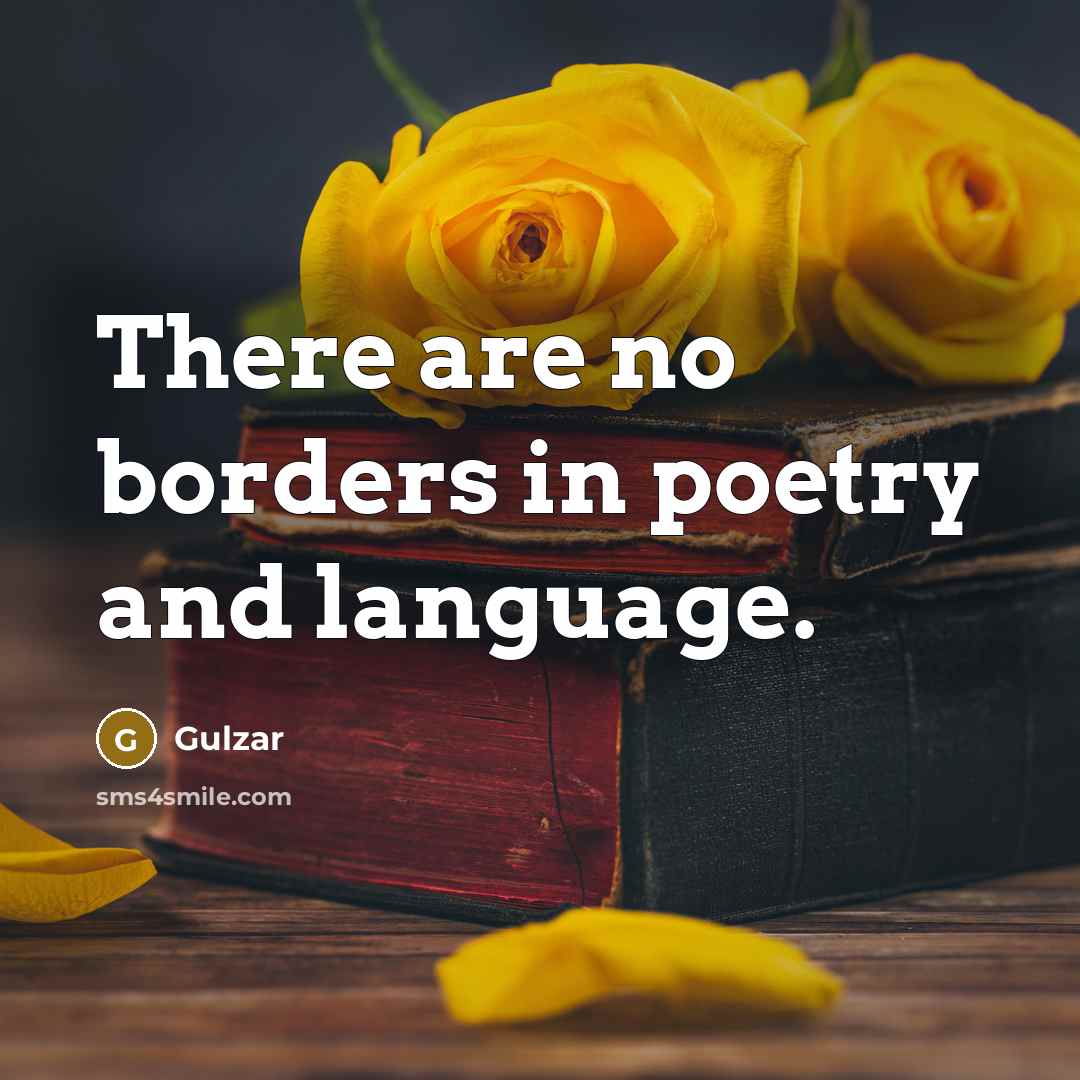 “There are no borders in poetry and language.…” quote by Gulzar