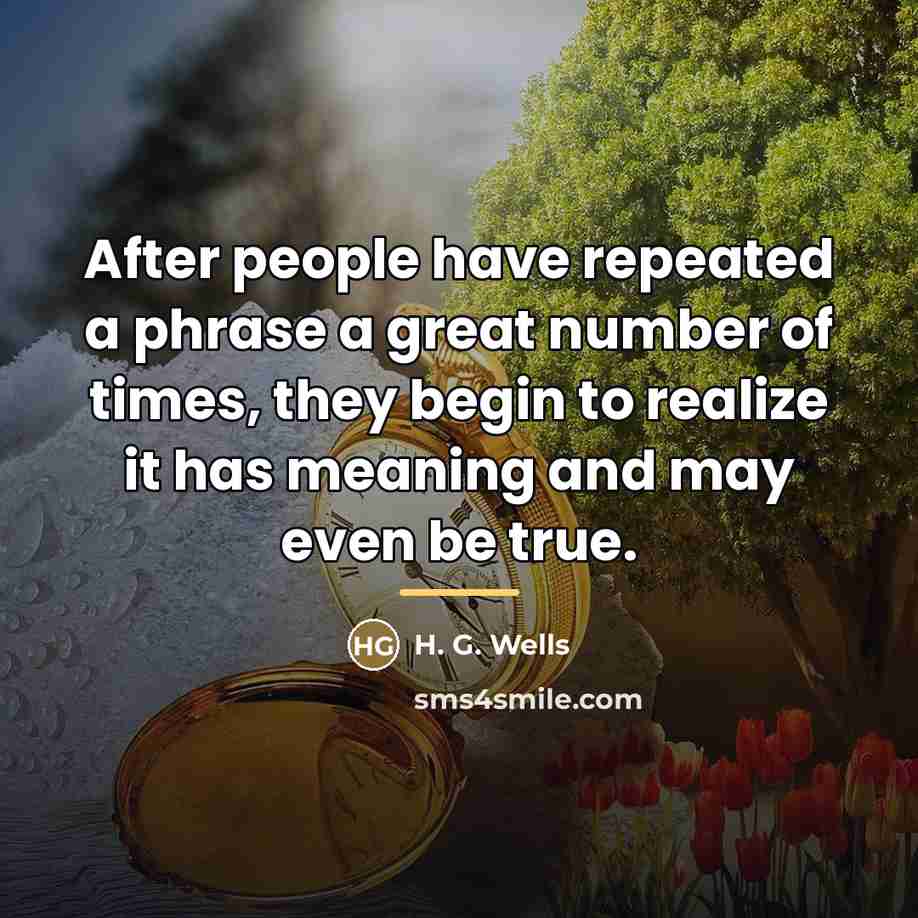 “After people have repeated a phrase a great number of…” quote by H. G. Wells