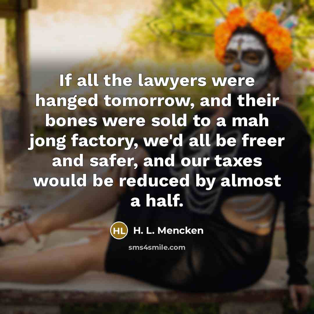 “If all the lawyers were hanged tomorrow, and their bones…” quote by H. L. Mencken