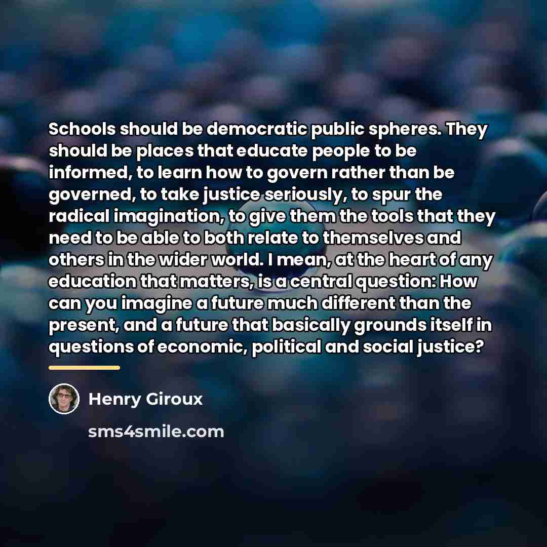 “Schools should be democratic public spheres. They should be places…” quote by Henry Giroux