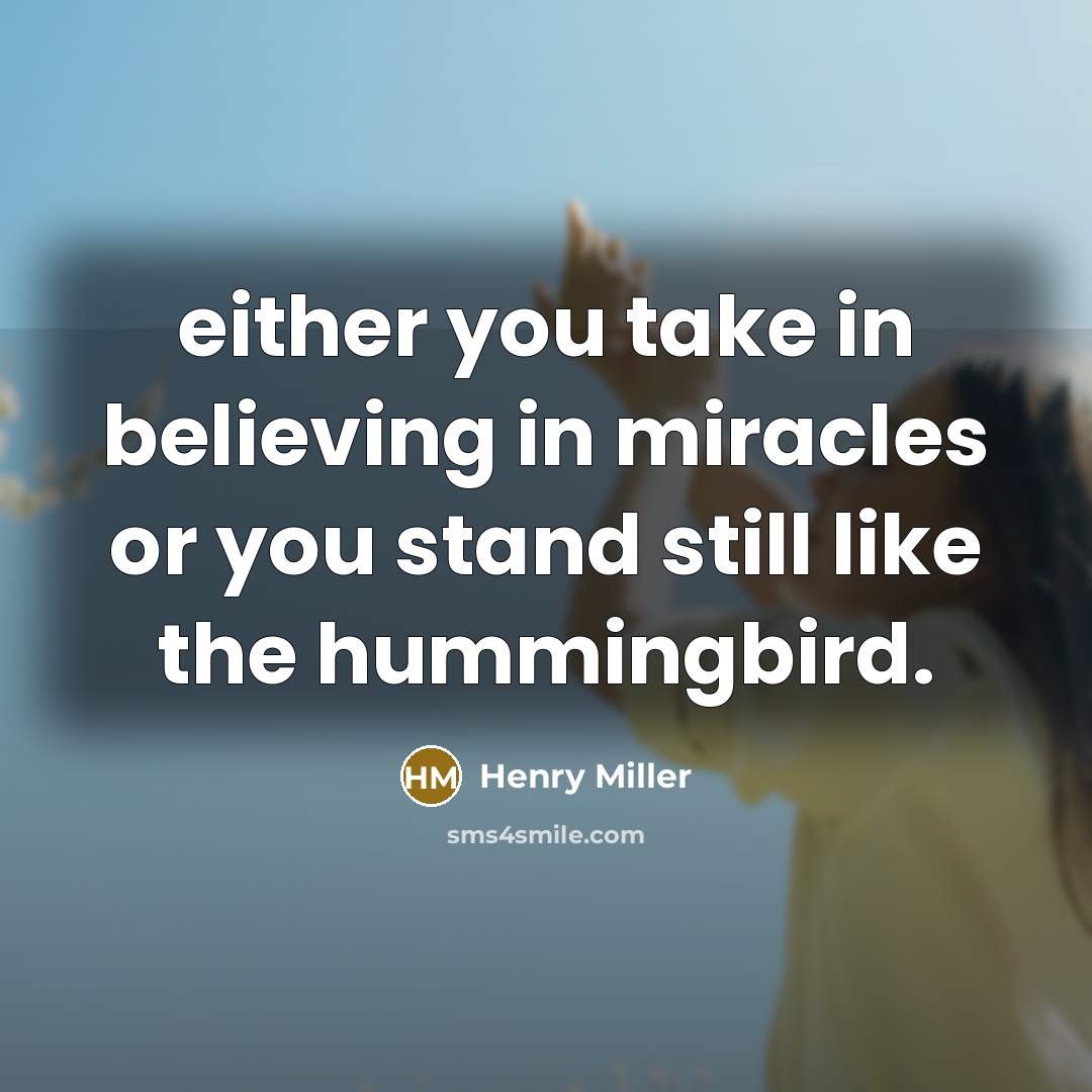 “either you take in believing in miracles or you stand…” quote by Henry Miller