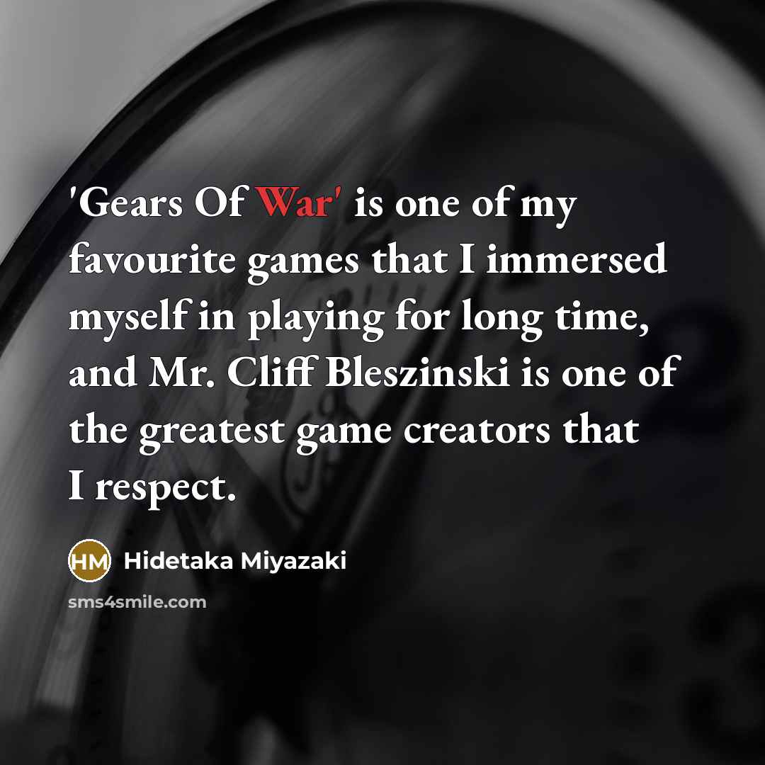 “'Gears Of War' is one of my favourite games that…” quote by Hidetaka Miyazaki
