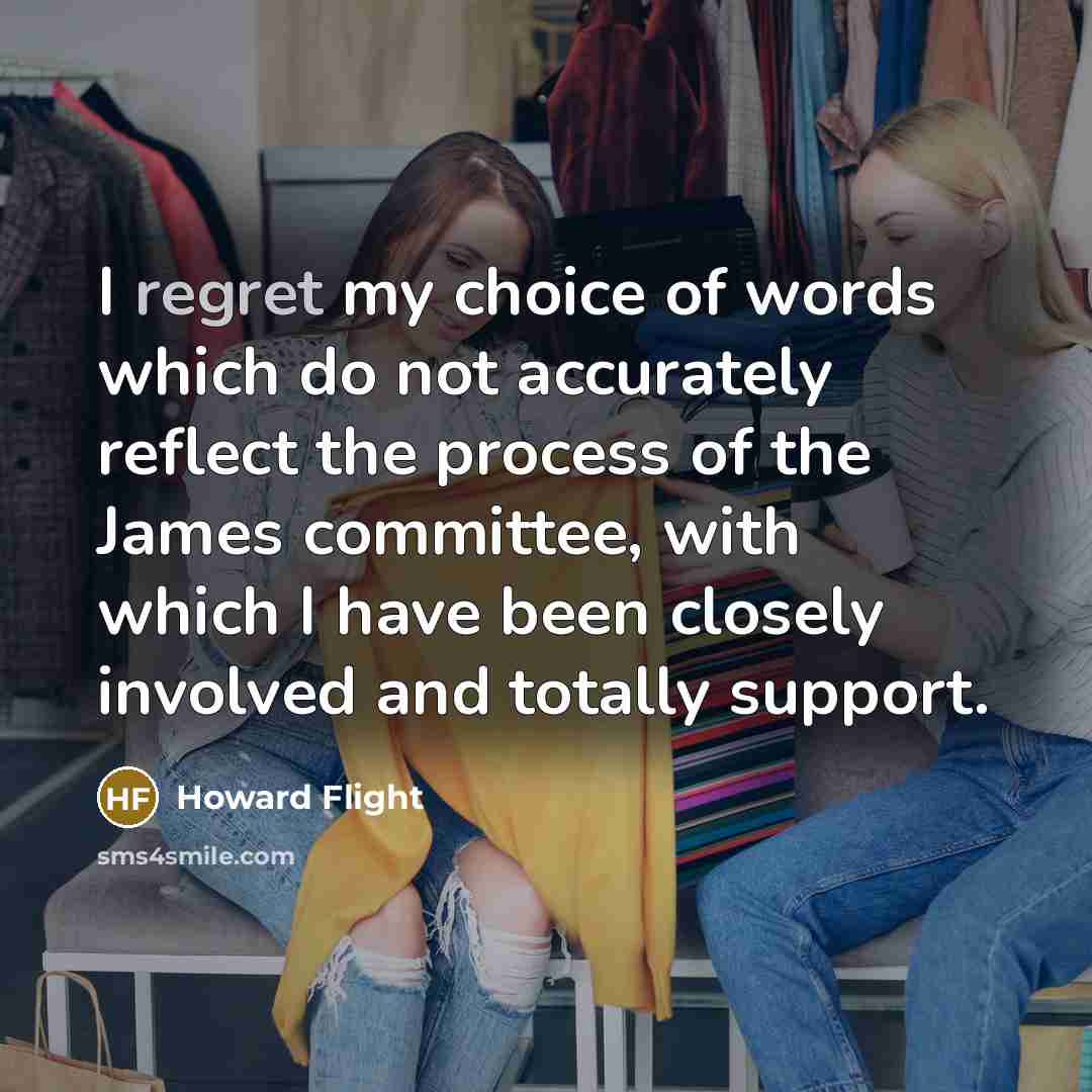 “I regret my choice of words which do not accurately reflect the process of the James committee, with which I have been closely involved and totally support.” quote by Howard Flight