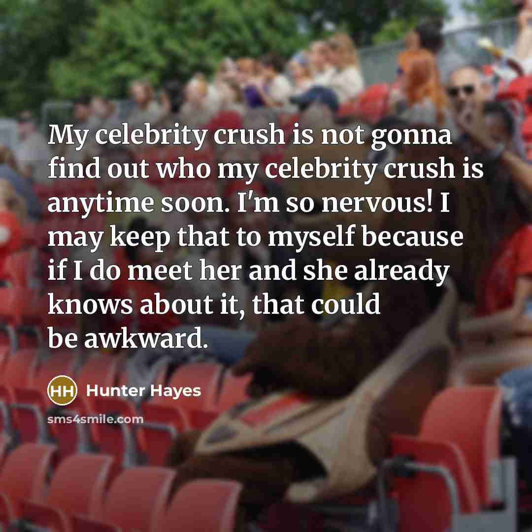 “My celebrity crush is not gonna find out who my…” quote by Hunter Hayes