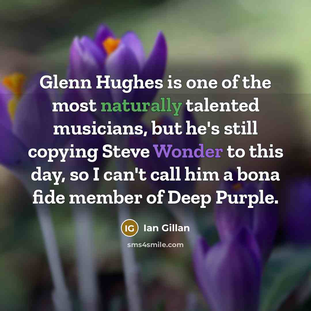 “Glenn Hughes is one of the most naturally talented musicians,…” quote by Ian Gillan