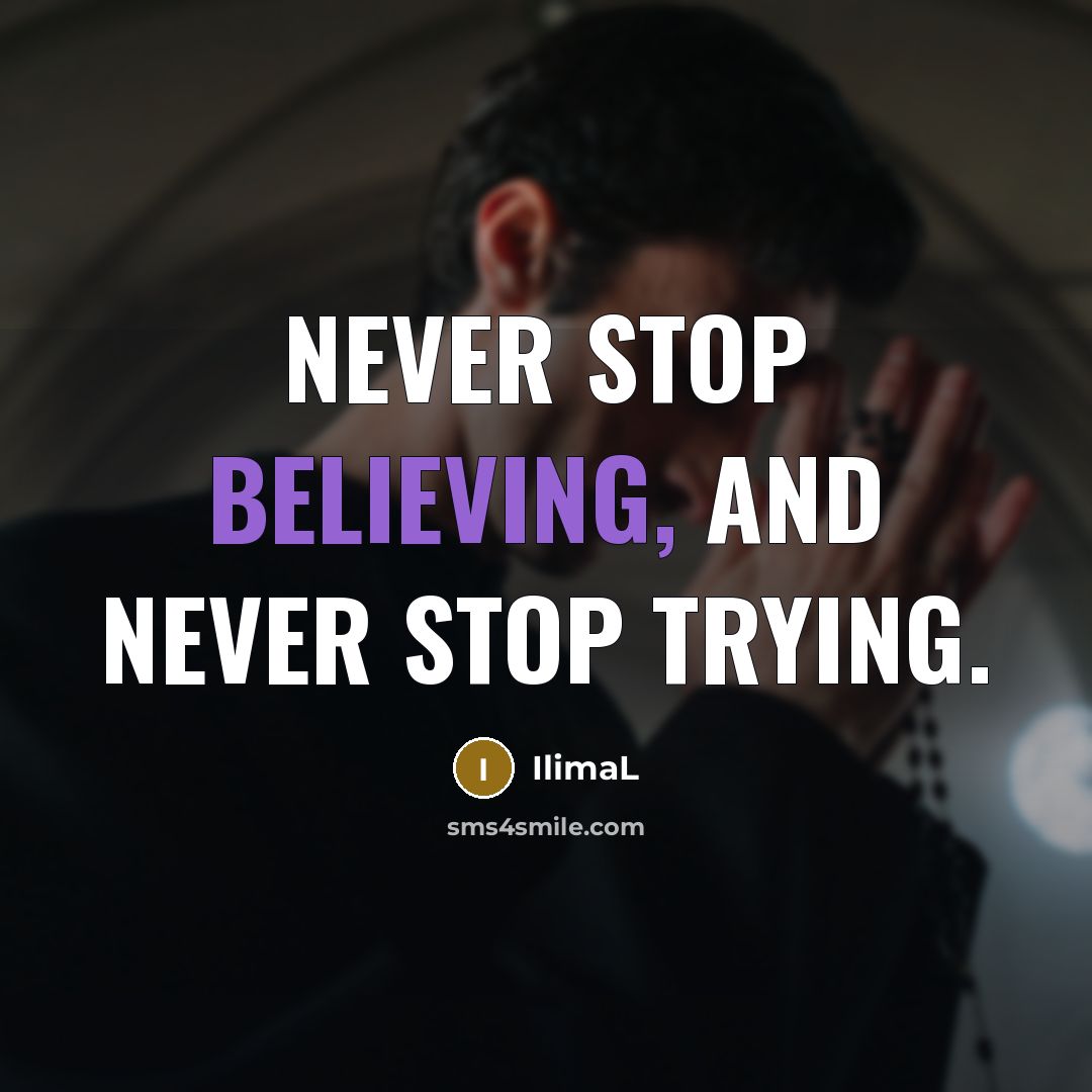 “Never stop believing, and Never stop trying.” quote by IlimaL