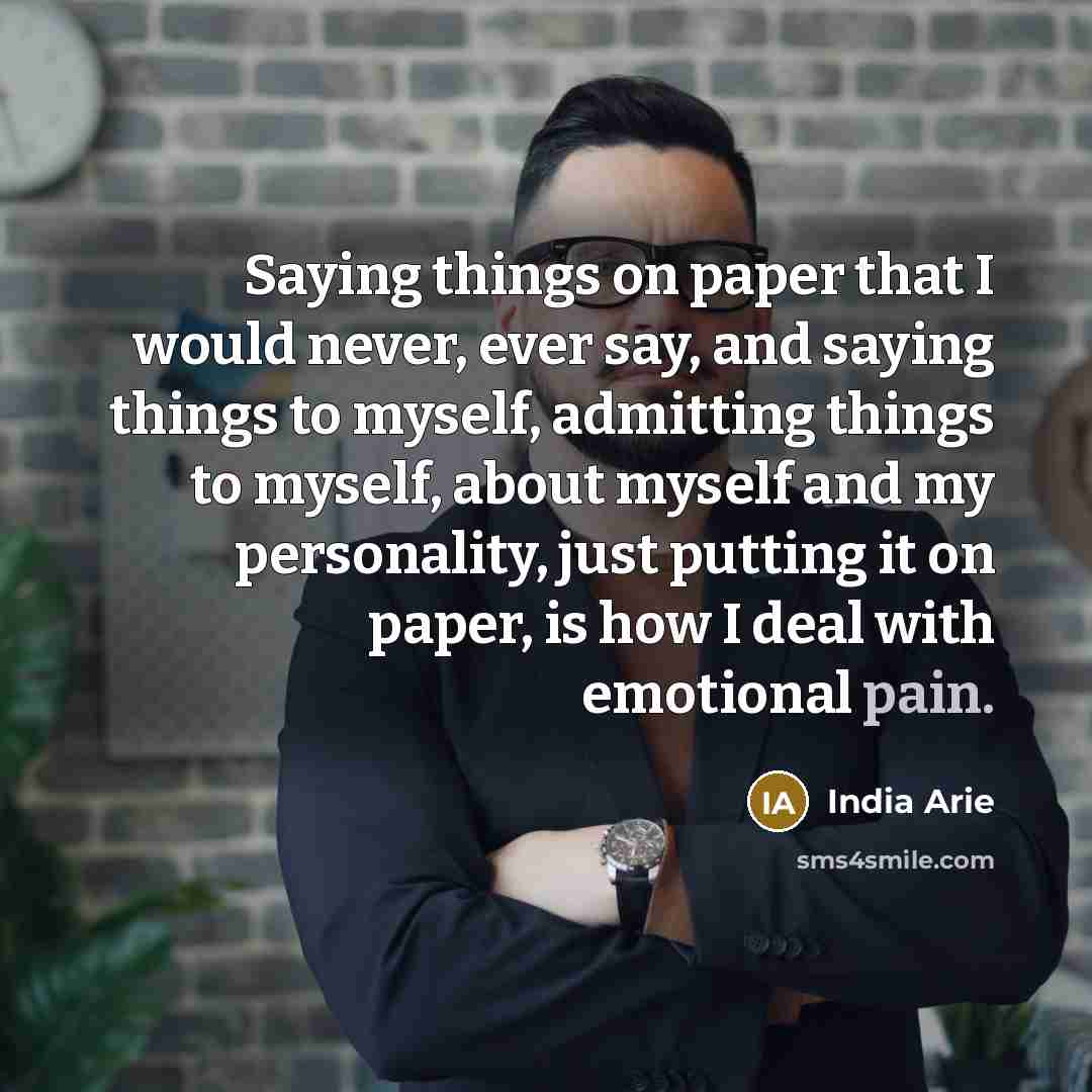 “Saying things on paper that I would never, ever say,…” quote by India Arie
