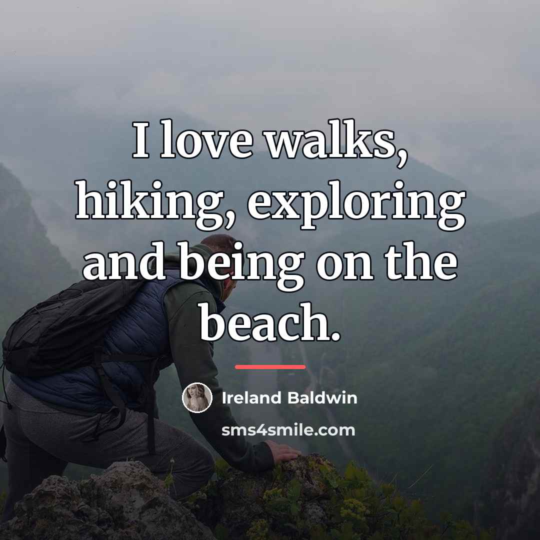 “I love walks, hiking, exploring and being on the beach.…” quote by Ireland Baldwin