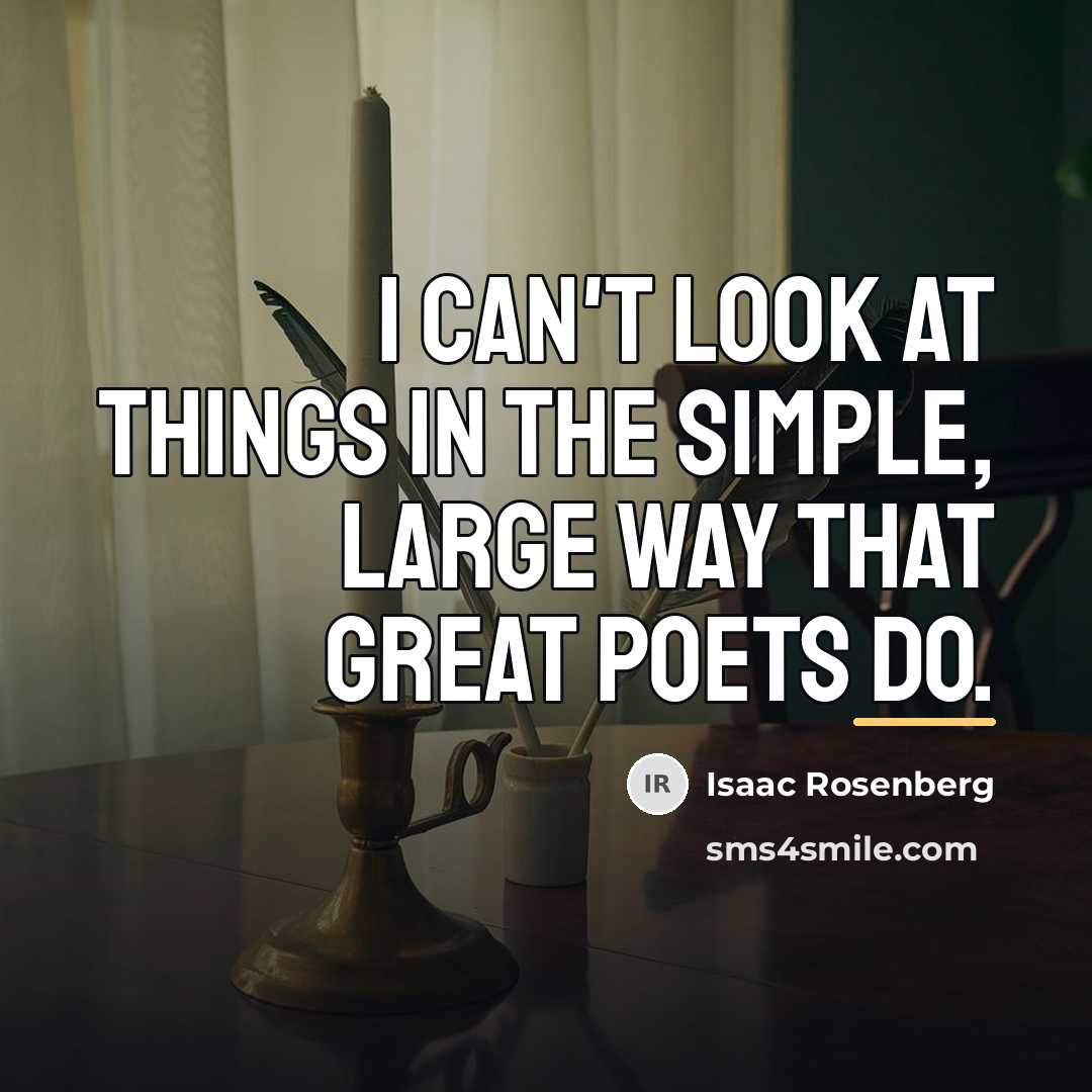 “I can't look at things in the simple, large way…” quote by Isaac Rosenberg
