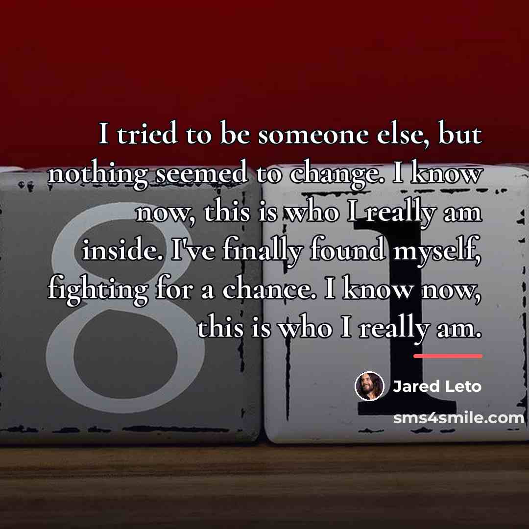 “I tried to be someone else, but nothing seemed to…” quote by Jared Leto