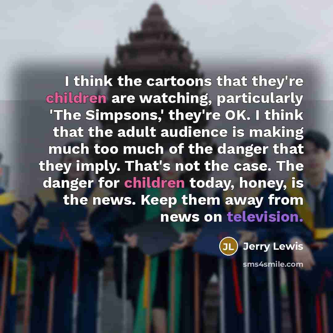 “I think the cartoons that they're children are watching, particularly…” quote by Jerry Lewis