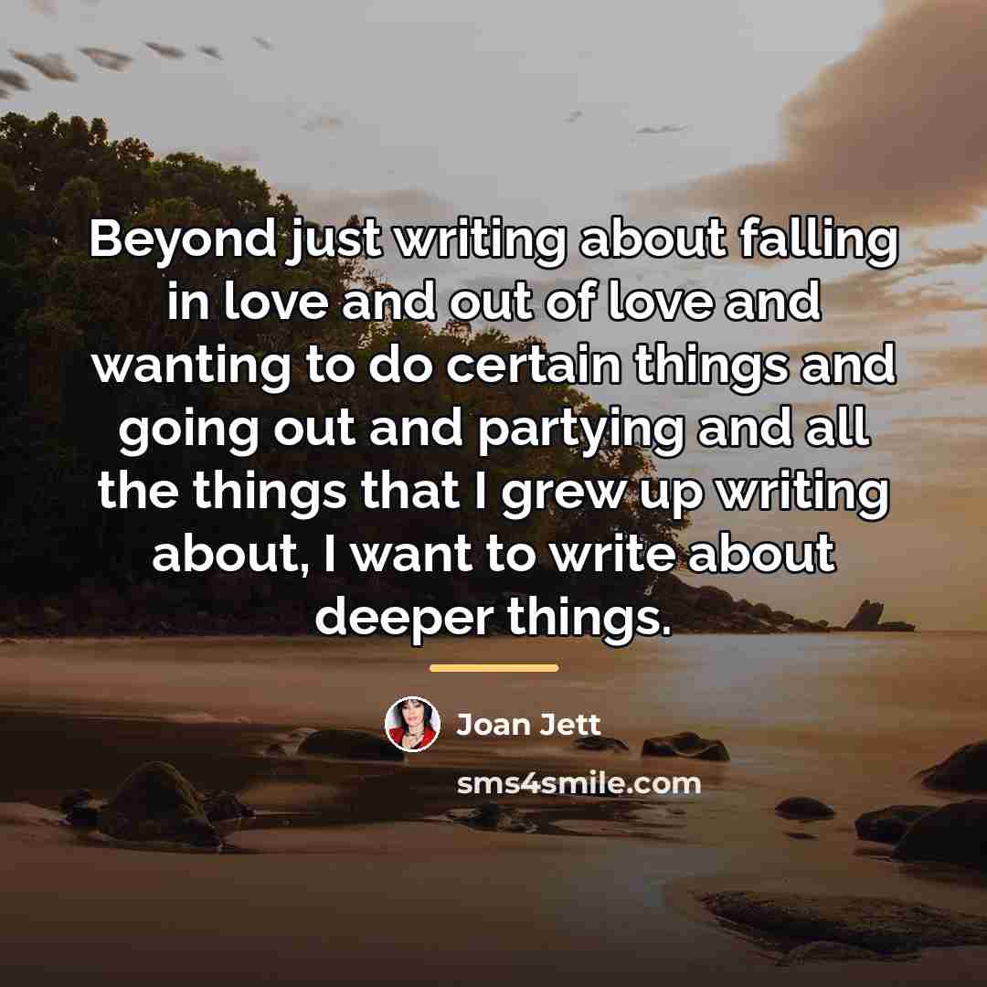 “Beyond just writing about falling in love and out of…” quote by Joan Jett