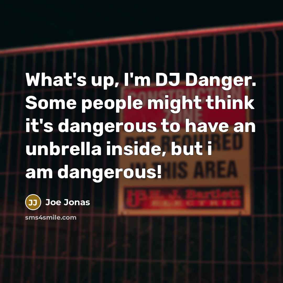 “What's up, I'm DJ Danger. Some people might think it's…” quote by Joe Jonas