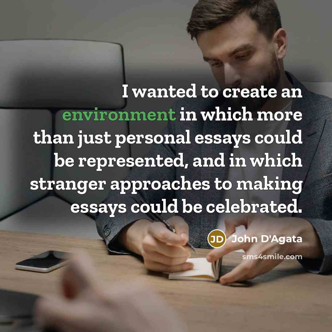 “I wanted to create an environment in which more than…” quote by John D'Agata
