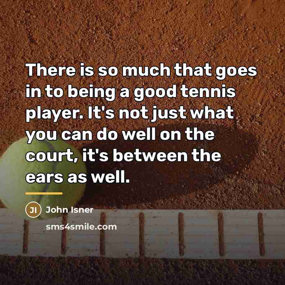 “There is so much that goes in to being a…” quote by John Isner