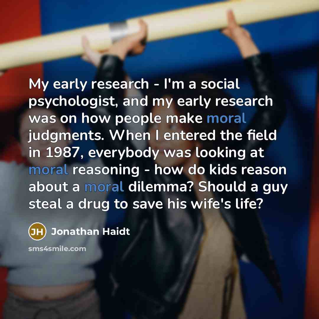 “My early research - I'm a social psychologist, and my…” quote by Jonathan Haidt