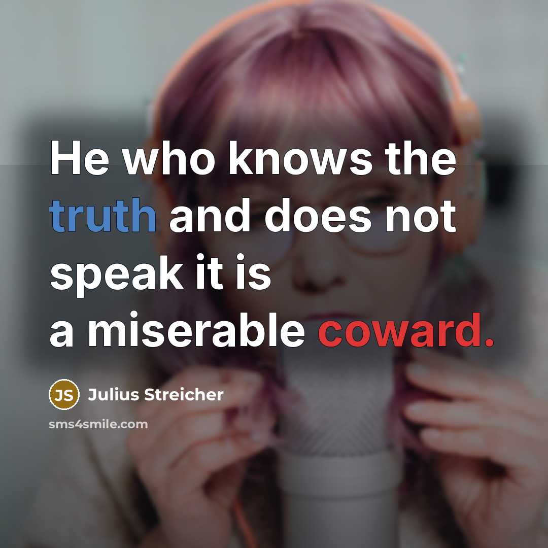 “He who knows the truth and does not speak it…” quote by Julius Streicher