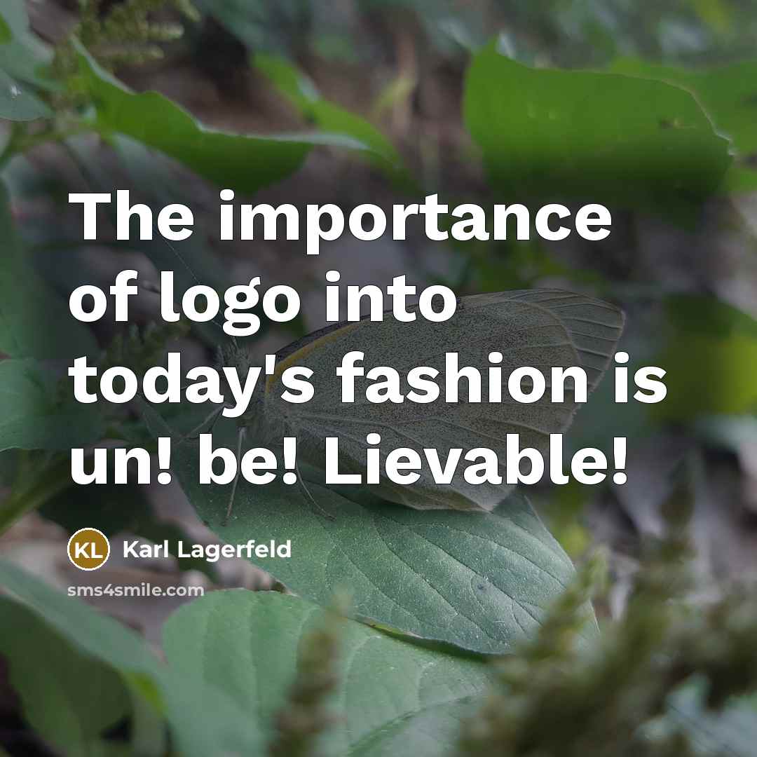 “The importance of logo into today's fashion is un! be!…” quote by Karl Lagerfeld