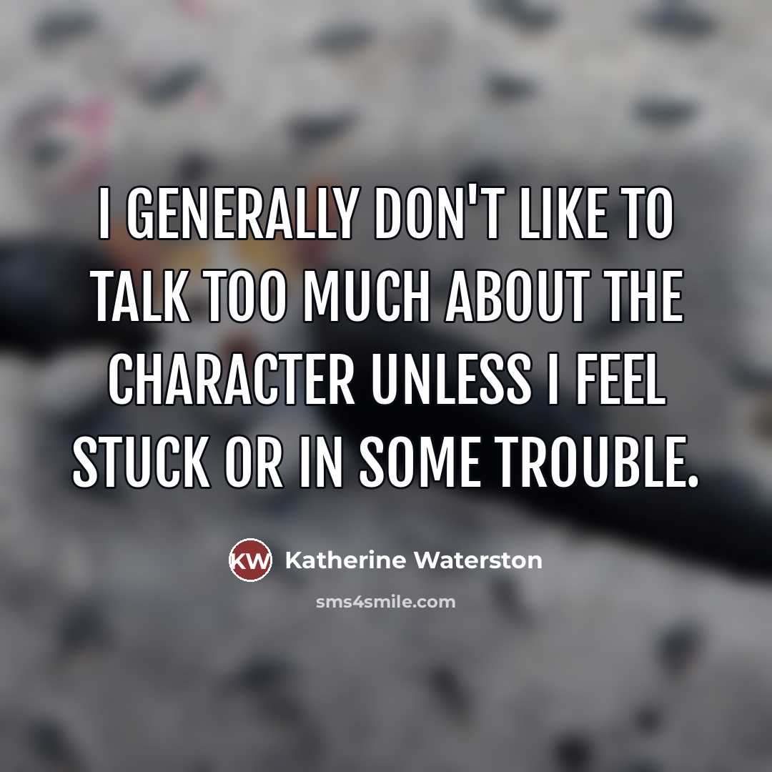 “I generally don't like to talk too much about the…” quote by Katherine Waterston