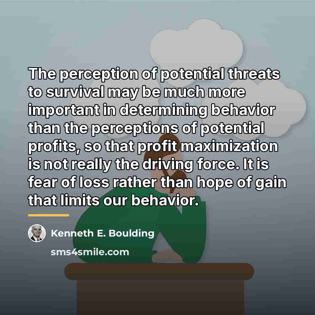 “The perception of potential threats to survival may be much…” quote by Kenneth E. Boulding
