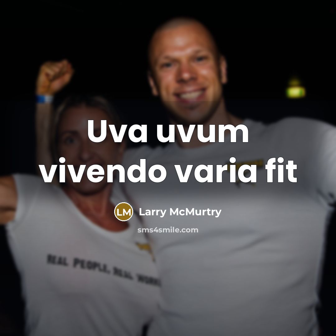 “Uva uvum vivendo varia fit…” quote by Larry McMurtry