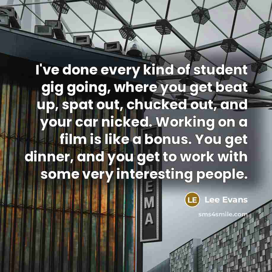 “I've done every kind of student gig going, where you…” quote by Lee Evans