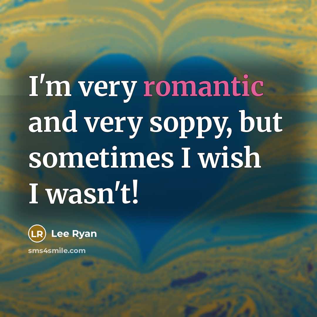 “I'm very romantic and very soppy, but sometimes I wish…” quote by Lee Ryan