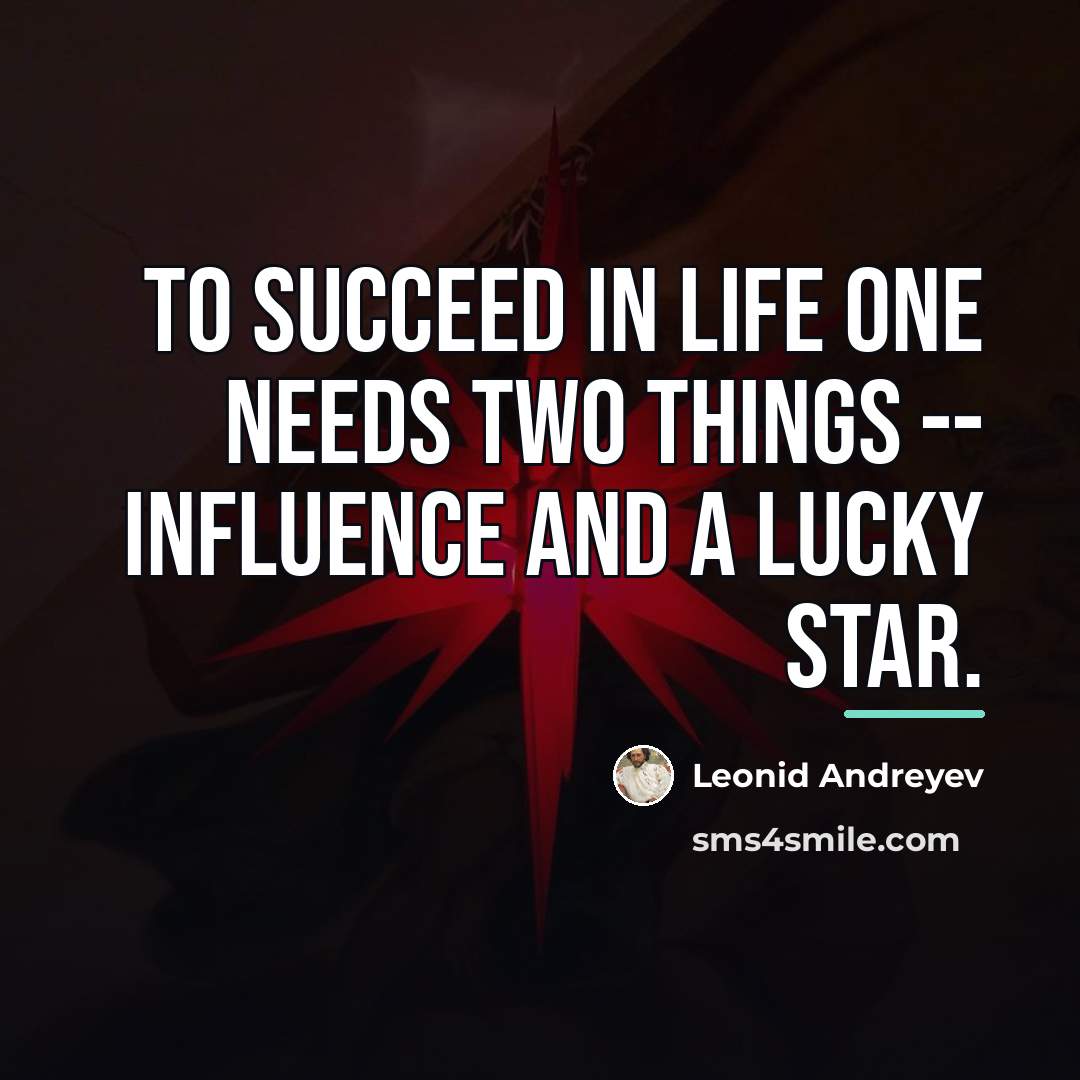 “To succeed in life one needs two things -- influence…” quote by Leonid Andreyev