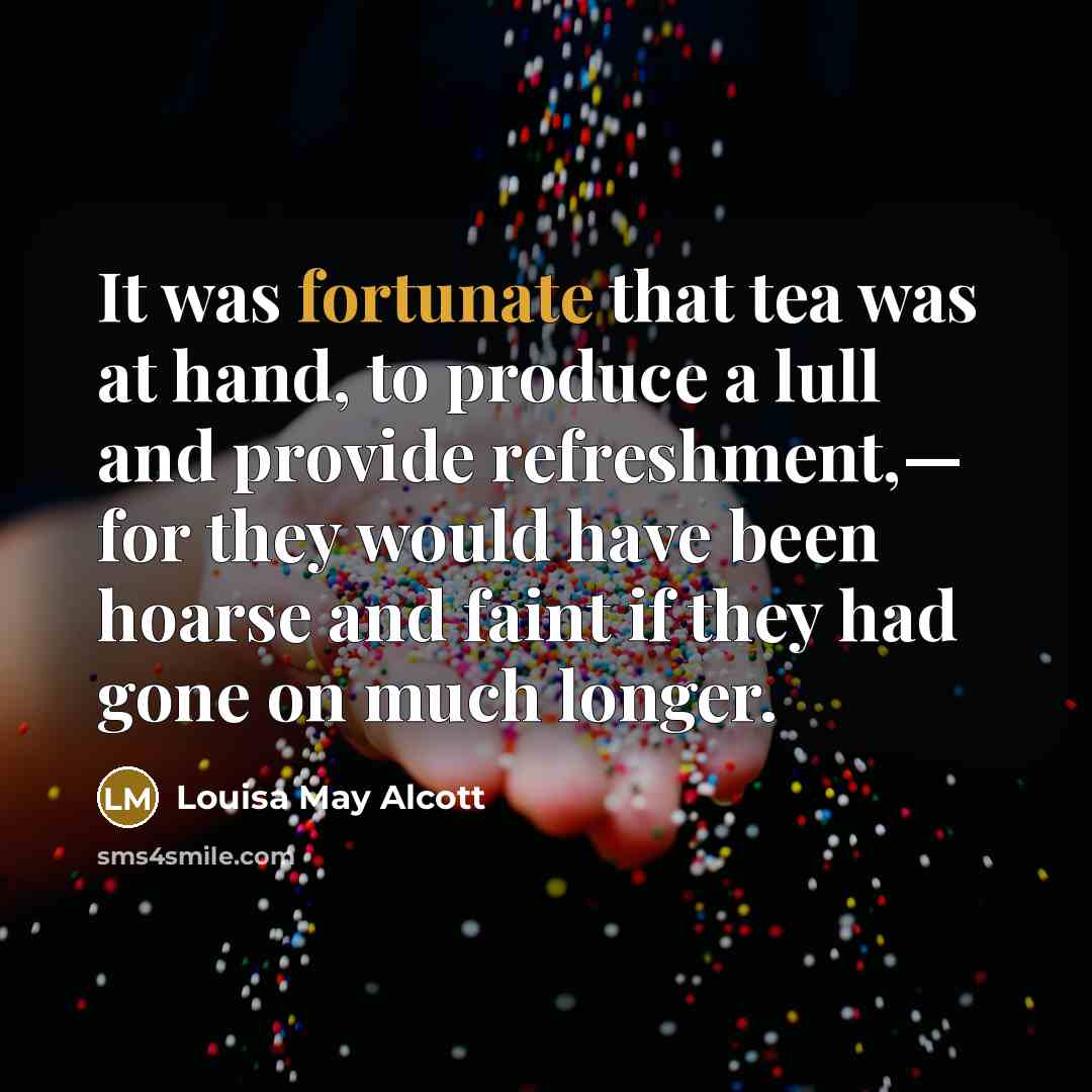 “It was fortunate that tea was at hand, to produce…” quote by Louisa May Alcott