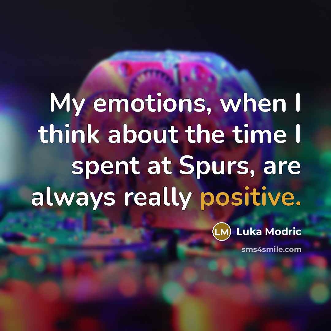 “My emotions, when I think about the time I spent…” quote by Luka Modric