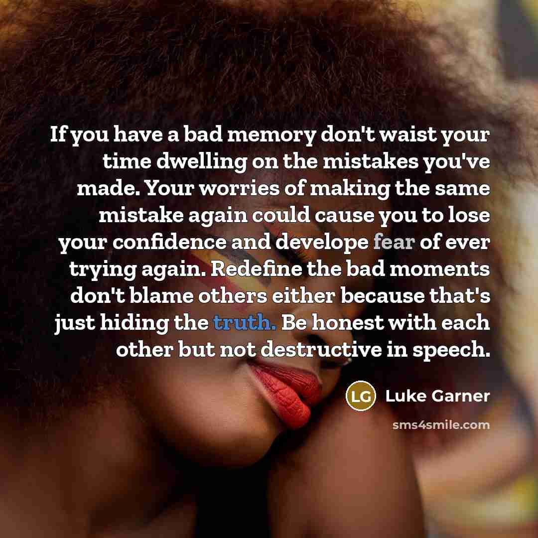 “If you have a bad memory don't waist your time…” quote by Luke Garner