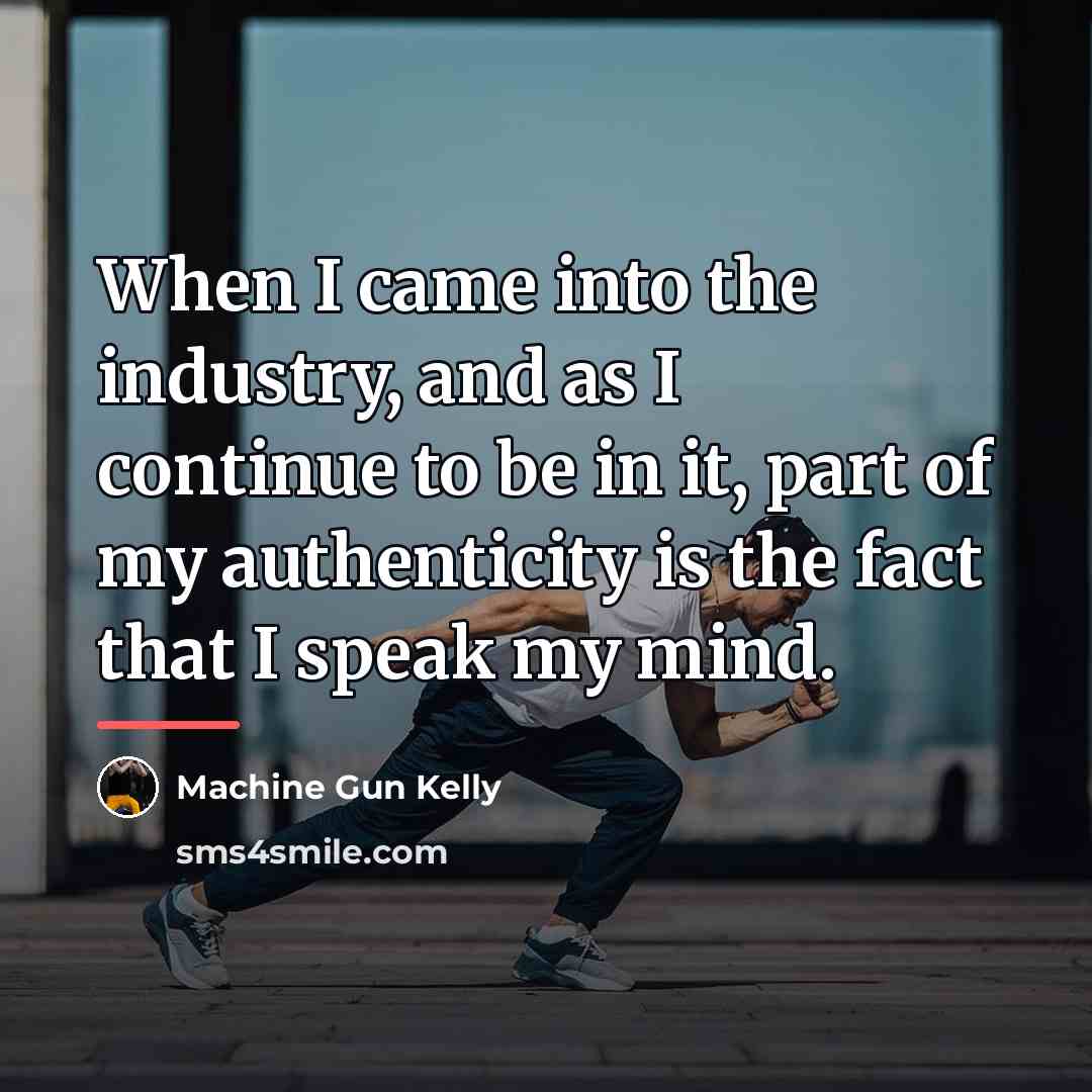 “When I came into the industry, and as I continue…” quote by Machine Gun Kelly