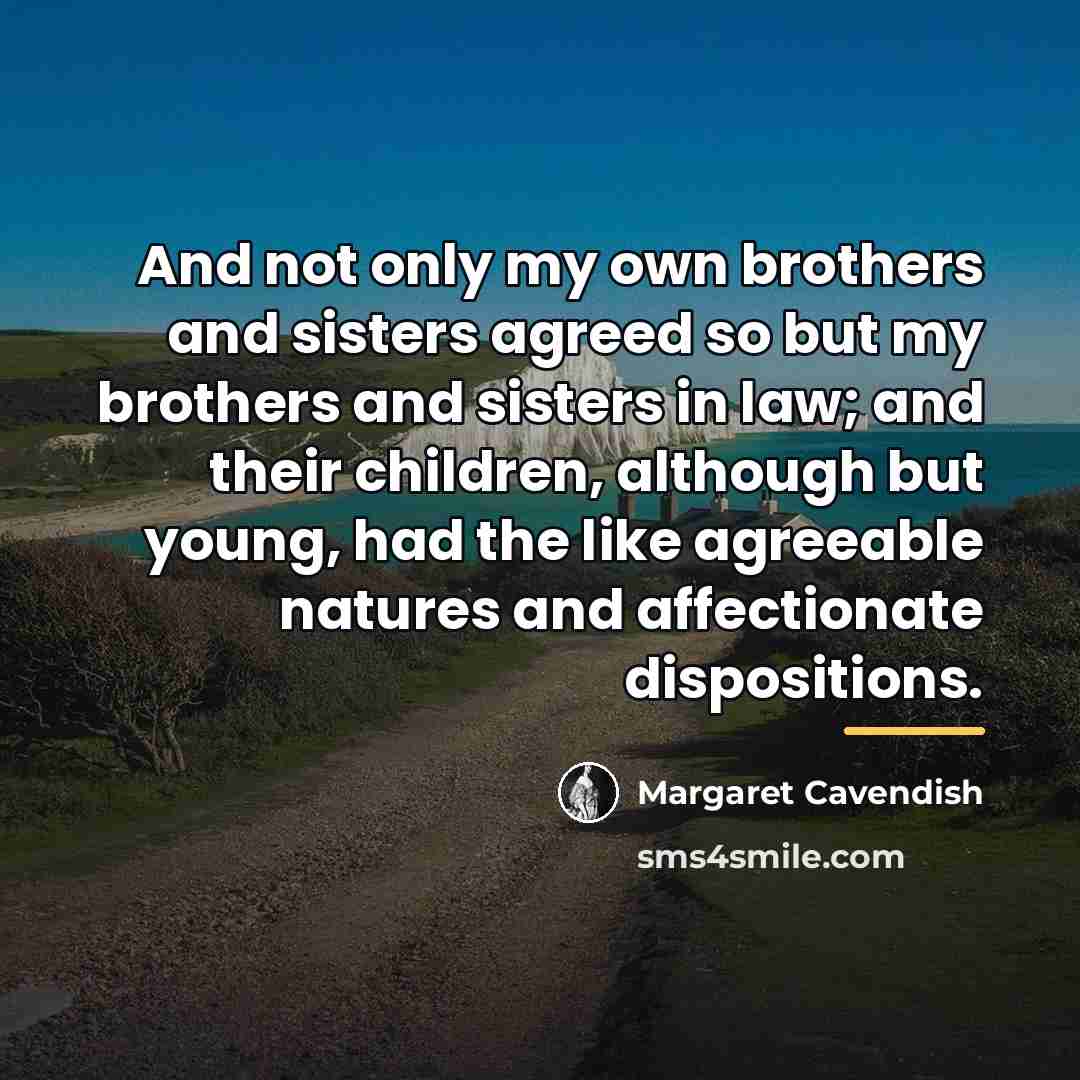 “And not only my own brothers and sisters agreed so…” quote by Margaret Cavendish