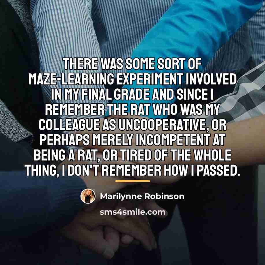 “There was some sort of maze-learning experiment involved in my…” quote by Marilynne Robinson