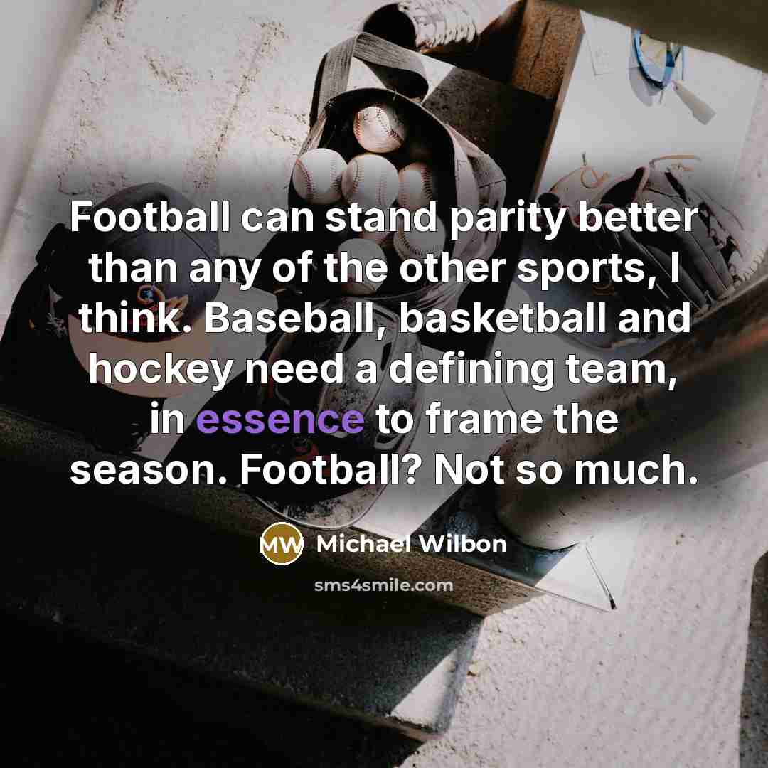 “Football can stand parity better than any of the other…” quote by Michael Wilbon
