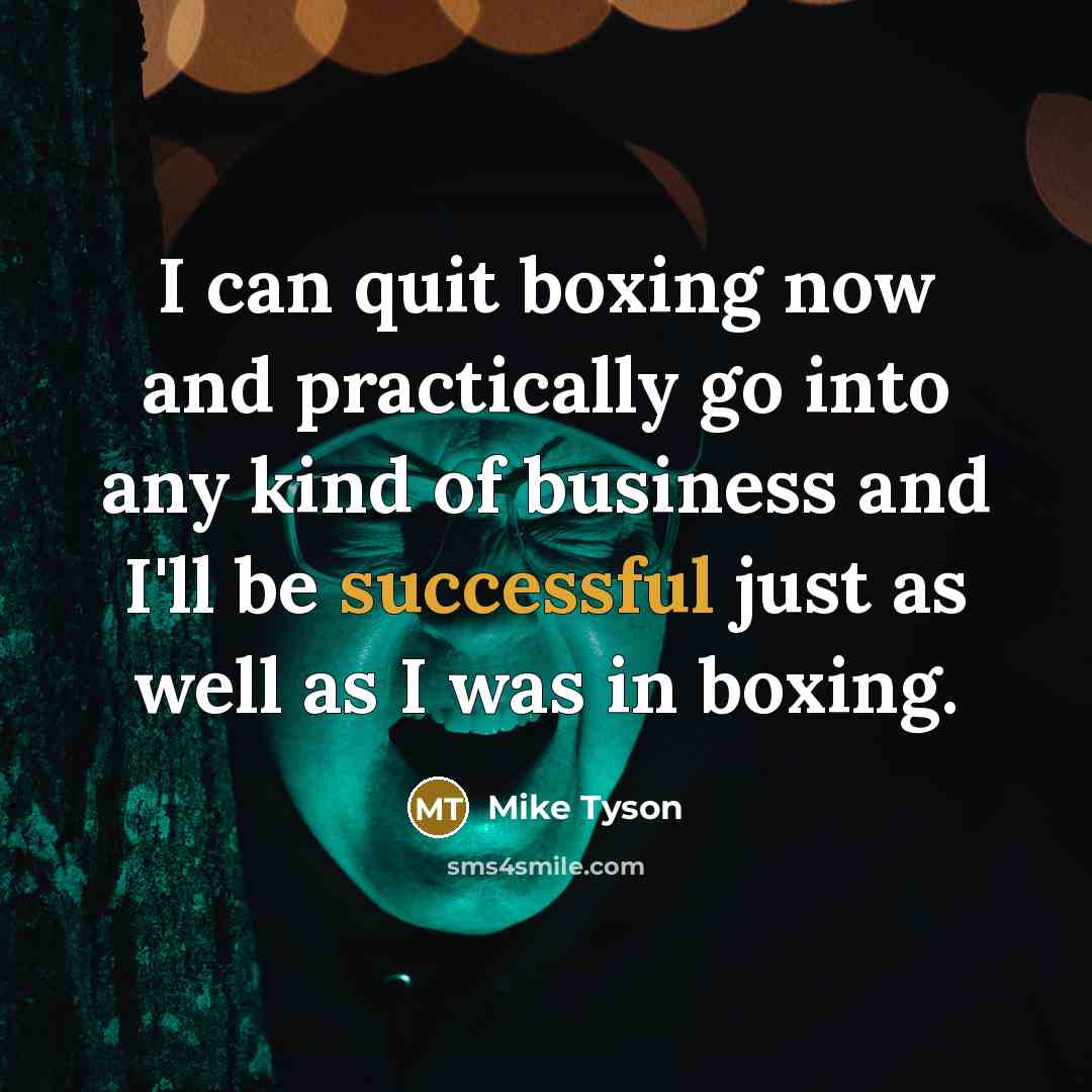 “I can quit boxing now and practically go into any…” quote by Mike Tyson