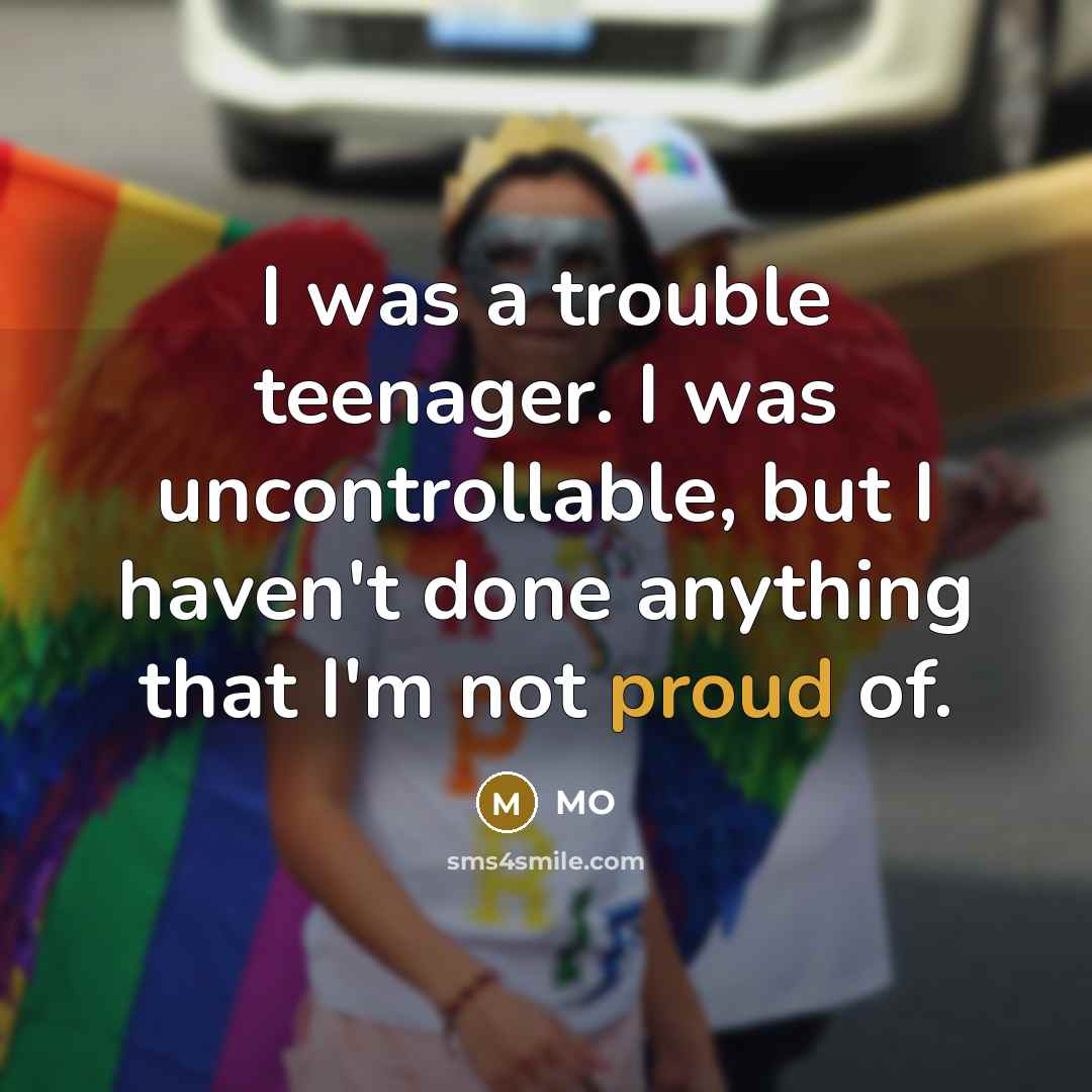“I was a trouble teenager. I was uncontrollable, but I…” quote by MO