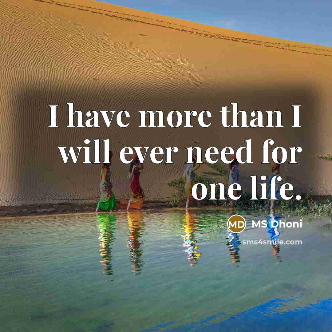 “I have more than I will ever need for one…” quote by MS Dhoni