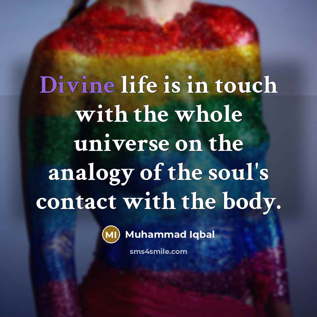“Divine life is in touch with the whole universe on…” quote by Muhammad Iqbal