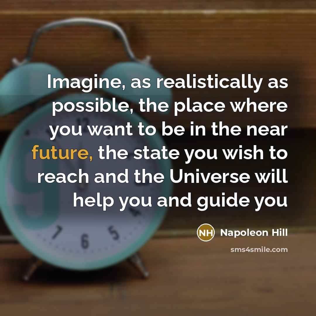 “Imagine, as realistically as possible, the place where you want…” quote by Napoleon Hill