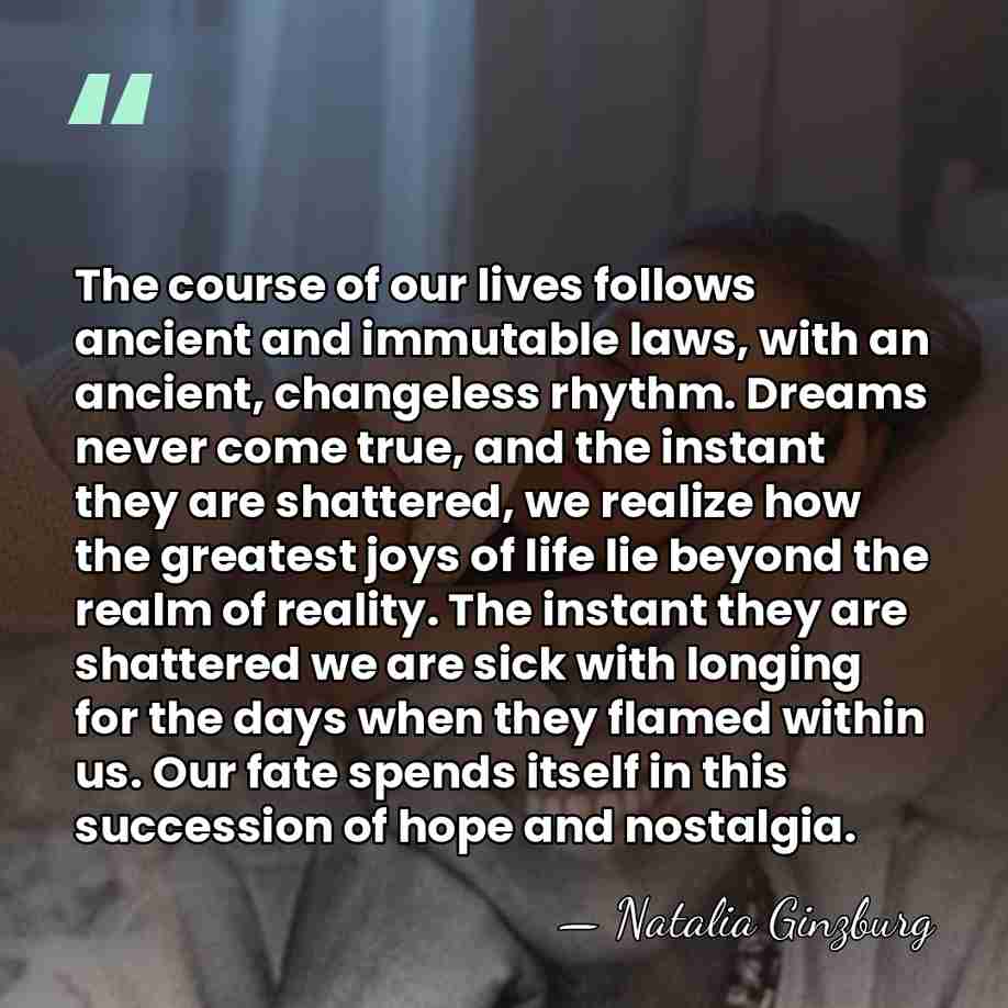 The course of our lives follows ancient and immutable laws, with an&hellip; - Natalia Ginzburg