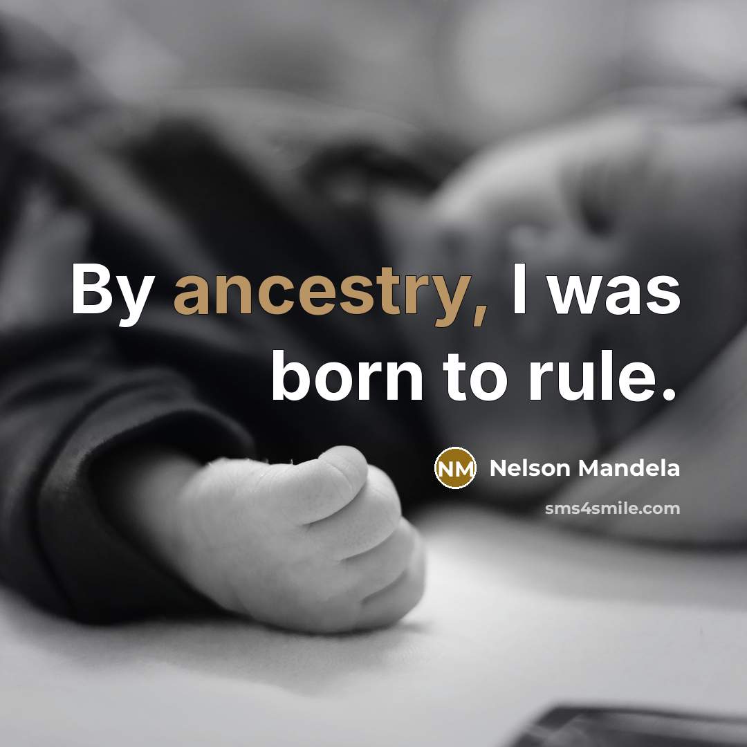 “By ancestry, I was born to rule.…” quote by Nelson Mandela