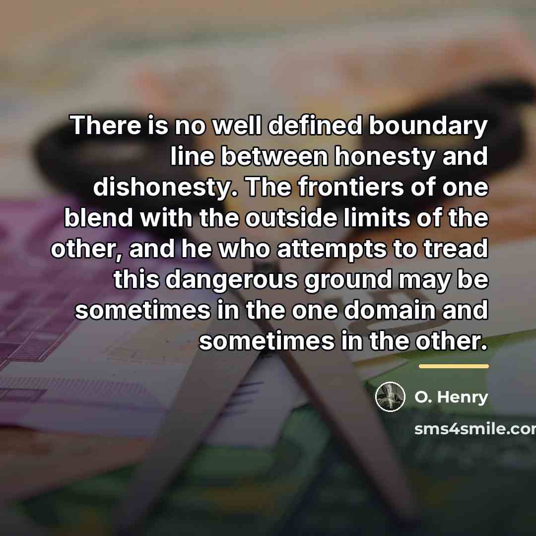 “There is no well defined boundary line between honesty and…” quote by O. Henry