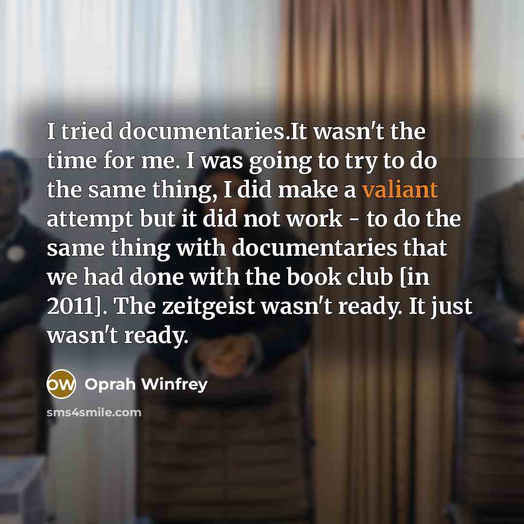 “I tried documentaries.It wasn't the time for me. I was…” quote by Oprah Winfrey